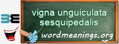 WordMeaning blackboard for vigna unguiculata sesquipedalis